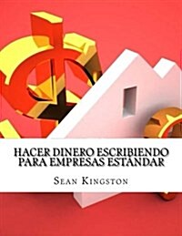 Hacer Dinero Escribiendo Para Empresas Est?dar: C?o usted puede ganar $100 diarios (Paperback)