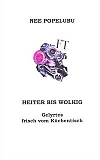 Heiter Bis Wolkig, Gelyrtes Frisch Vom Kuechentisch (Paperback)