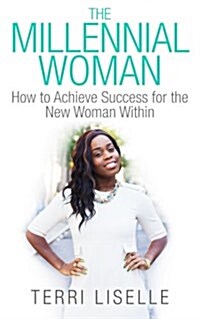 The Millennial Woman: How to Achieve Success for the New Woman Within (Paperback)