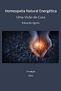 Homeopatia Natural Energetica: Uma Visao de Cura (Paperback)