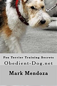 Fox Terrier Training Secrets: Obedient-Dog.Net (Paperback)