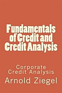 Fundamentals of Credit and Credit Analysis: Corporate Credit Analysis (Paperback)