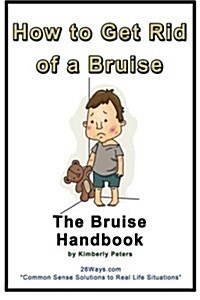 How to Get Rid of a Bruise: The Bruise Handbook (Paperback)