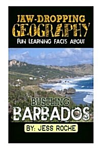 Jaw-Dropping Geography: Fun Learning Facts about Bustling Barbados: Illustrated Fun Learning for Kids (Paperback)