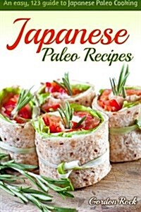 Japanese Paleo Recipes: An Easy, 123 Guide to Japanese Paleo Cooking (Paperback)