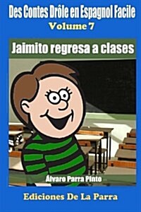 Des Contes Dr?e en Espagnol Facile 7: Jaimito Regresa a Clases (Paperback)