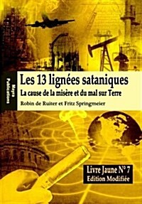 Le Livre Jaune 7: Les 13 lign?s sataniques (Edition modifi?): La cause de la mis?e et du mal sur Terre (Paperback)