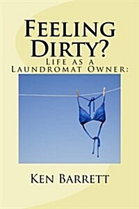 Feeling Dirty?: Life as a Laundromat Owner (Paperback)