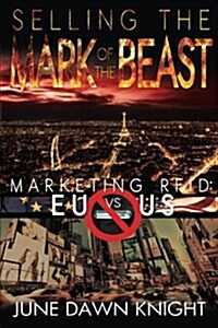 Selling the Mark of the Beast: Marketing Rfid: Eu Vs Us (Paperback)