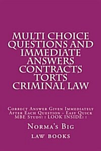 Multi Choice Questions and Immediate Answers Contracts Torts Criminal Law: Correct Answer Given Immediately After Each Question - Easy Quick MBE Study (Paperback)