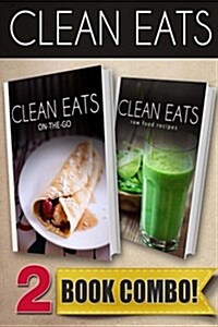 On-The-Go Recipes and Raw Food Recipes: 2 Book Combo (Paperback)