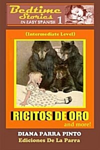 Bedtime Stories in Easy Spanish 1: Ricitos de Oro (Goldilocks) and More!: (Intermediate Level) (Paperback)