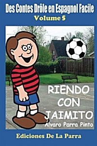 Des Contes Dr?e en Espagnol Facile 5: Riendo con Jaimito (Paperback)