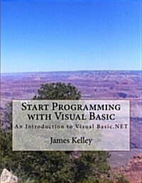 Start Programming with Visual Basic: An Introduction to Visual Basic.Net (Paperback)