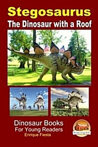 Stegosaurus - the Dinosaur With a Roof (Paperback)