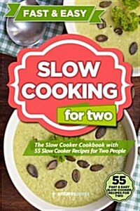 Slow Cooking for Two: The Slow Cooker Cookbook with 55 Slow Cooker Recipes for Two People (Paperback)