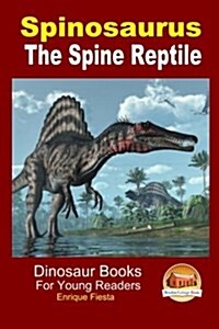 Spinosaurus - the Spine Reptile (Paperback)