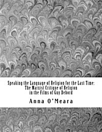 Speaking the Language of Religion for the Last Time: The Marxist Critique of Religion in the Films of Guy Debord (Paperback)