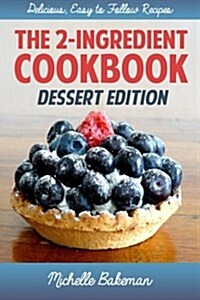 The 2-Ingredient Cookbook: Dessert Edition (Paperback)