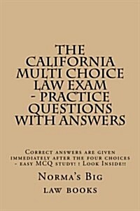 The California Multi Choice Law Exam - Practice Questions with Answers: Correct Answers Are Given Immediately After the Four Choices - Easy McQ Study! (Paperback)