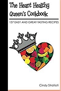 The Heart Healthy Queens Cookbook: 137 Easy and Great-Tasting Recipes (Paperback)