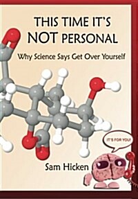 This Time Its Not Personal: Why Science Says Get Over Yourself (Paperback)