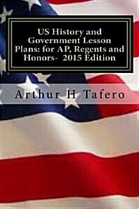 Us History and Government Lesson Plans for AP, Regents and Honors - 2015 Edition: With Full Exams (Paperback)
