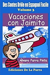Des Contes Dr?e en Espagnol Facile 3: Vacaciones con Jaimito (Paperback)