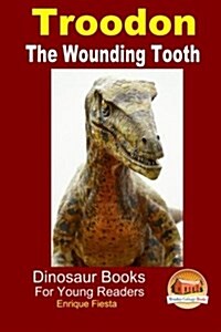 Troodon - The Wounding Tooth (Paperback)