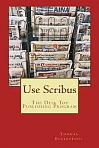 Use Scribus: The Desk Top Publishing Program (Paperback)