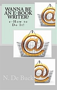 Wanna Be an E-Book Writer?: E-How to Do It! (Paperback)
