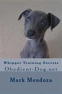 Whippet Training Secrets: Obedient-Dog.Net (Paperback)