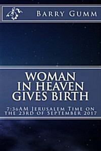 Woman in Heaven Gives Birth: 7:36am Jerusalem Time on the 23rd of September 2017 (Paperback)
