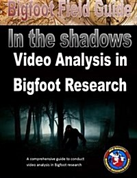 Bigfoot Field Guide - In the Shadows - Video Analysis in Bigfoot Research (Paperback)