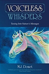 Voiceless Whispers: Tuning Into Natures Messages (Paperback)