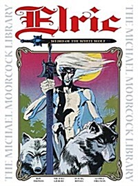 The Michael Moorcock Library Vol. 4: Elric The Weird of the White Wolf (Hardcover)