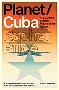 Planet/Cuba : Art, Culture, and the Future of the Island (Paperback)