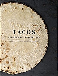 Tacos: Recipes and Provocations: A Cookbook (Hardcover)