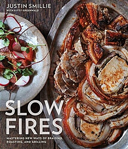 Slow Fires: Mastering New Ways to Braise, Roast, and Grill: A Cookbook (Hardcover)