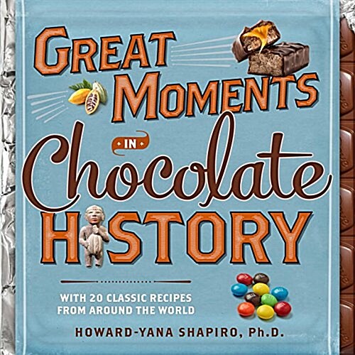 Great Moments in Chocolate History: With 20 Classic Recipes from Around the World (Hardcover)