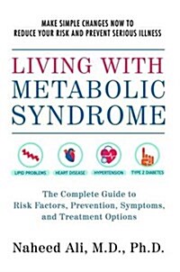 Living with Metabolic Syndrome: The Complete Guide to Risk Factors, Prevention, Symptoms and Treatment Options (Paperback)