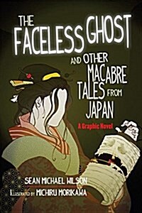 Lafcadio Hearns the Faceless Ghost and Other Macabre Tales from Japan: A Graphic Novel (Paperback)