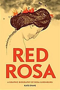 Red Rosa : A Graphic Biography of Rosa Luxemburg (Paperback)