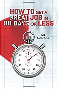 How to Get a Great Job in 90 Days or Less (Paperback)