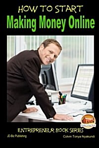 How to Start Making Money Online (Paperback)