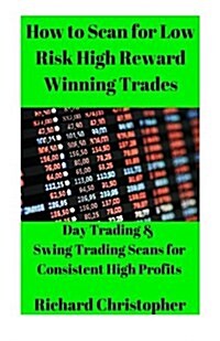 How to Scan for Low Risk High Reward Winning Trades (Paperback)