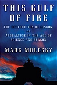 [중고] This Gulf of Fire: The Destruction of Lisbon, or Apocalypse in the Age of Science and Reason (Hardcover, Deckle Edge)