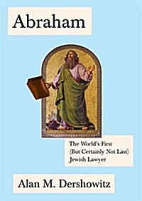 Abraham: The Worlds First (But Certainly Not Last) Jewish Lawyer (Hardcover)