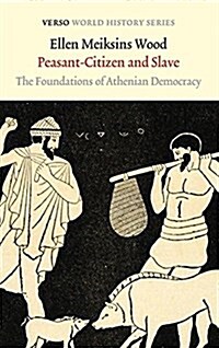 Peasant-Citizen and Slave : The Foundations of Athenian Democracy (Paperback)