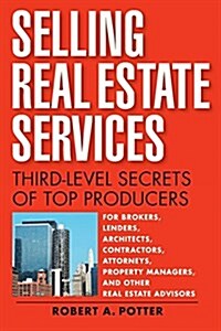 Selling Real Estate Services: Third-Level Secrets of Top Producers (Paperback)